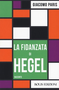 La fidanzata di Hegel - Librerie.coop