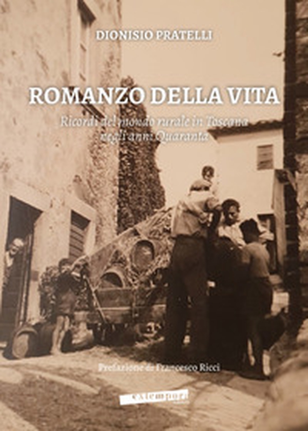 Romanzo della vita. Ricordi del mondo rurale in Toscana negli anni Quaranta - Librerie.coop Romanzo della vita. Ricordi del mondo rurale in Toscana negli anni Quaranta - Librerie.coop
