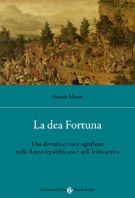 La dea Fortuna. Una divinità e i suoi significati nella Roma repubblicana e nell'Italia antica - Librerie.coop