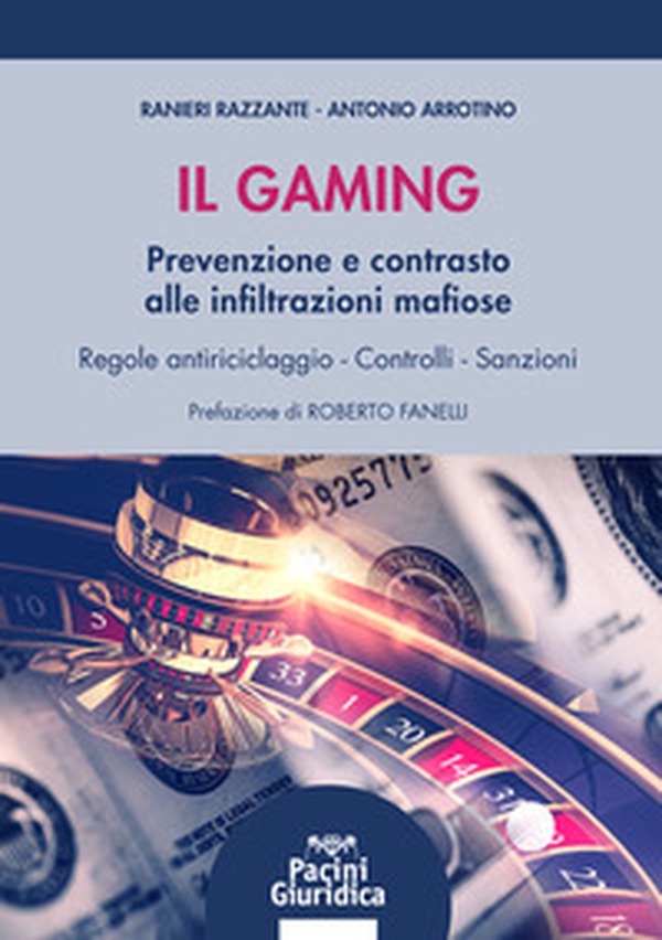 Il gaming. Prevenzione e contrasto delle infiltrazioni mafiose. Regole antiriciclaggio. Controlli e sanzioni - Librerie.coop Il gaming. Prevenzione e contrasto delle infiltrazioni mafiose. Regole antiriciclaggio. Controlli e sanzioni - Librerie.coop