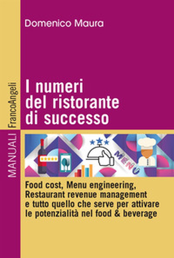 I numeri del ristorante di successo. Food cost, menu engineering, restaurant revenue management e tutto quello che serve per attivare le potenzialità nel food & beverage - Librerie.coop