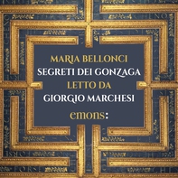 Segreti dei Gonzaga - Librerie.coop Segreti dei Gonzaga - Librerie.coop
