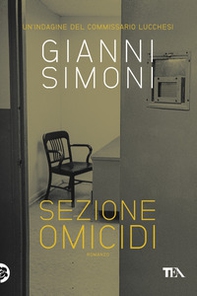 Sezione omicidi. Un'indagine del commissario Lucchesi - Librerie.coop Sezione omicidi. Un'indagine del commissario Lucchesi - Librerie.coop