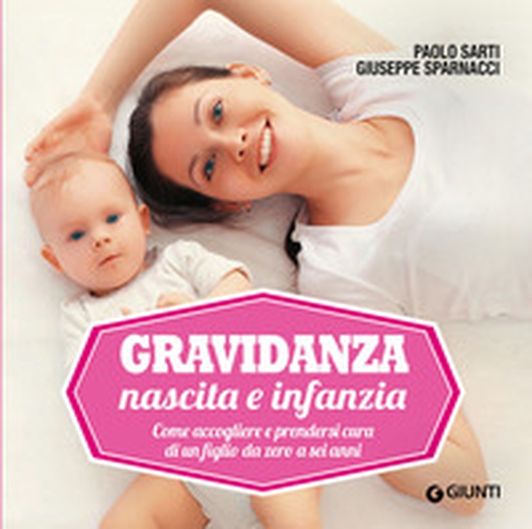 Gravidanza, nascita e infanzia. Come accogliere e prendersi cura di un figlio da zero a sei anni - Librerie.coop Gravidanza, nascita e infanzia. Come accogliere e prendersi cura di un figlio da zero a sei anni - Librerie.coop