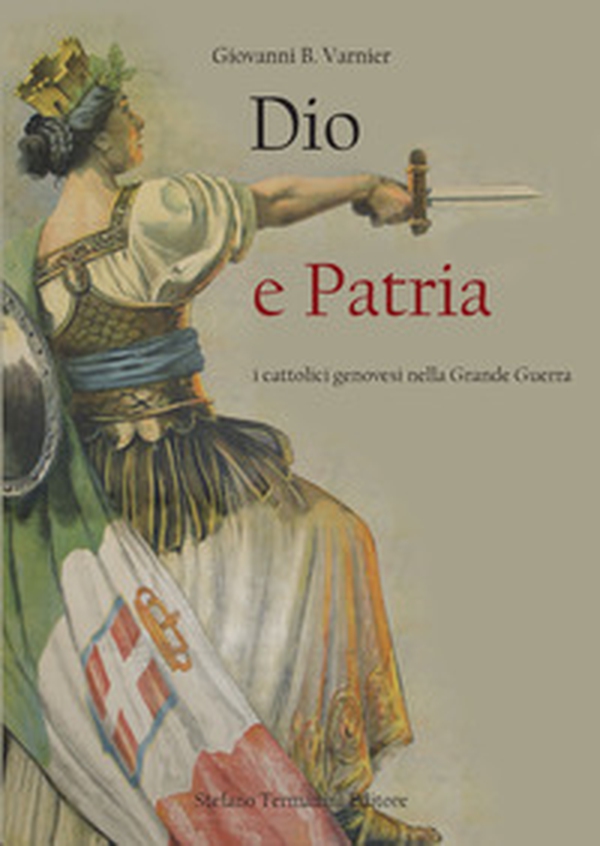 Dio e patria. I cattolici genovesi nella Grande Guerra - Librerie.coop Dio e patria. I cattolici genovesi nella Grande Guerra - Librerie.coop