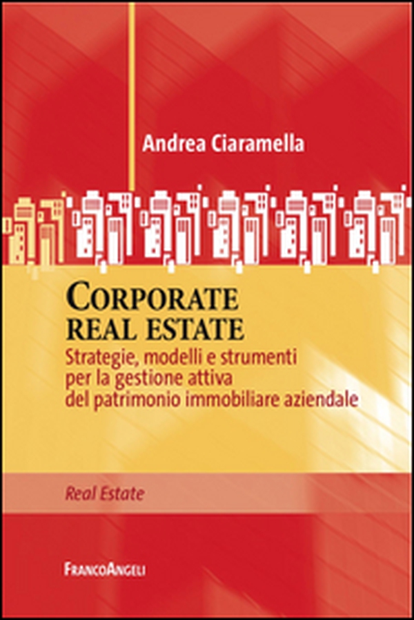 Corporate real estate. Strategie, modelli e strumenti per la gestione attiva del patrimonio immobiliare aziendale - Librerie.coop Corporate real estate. Strategie, modelli e strumenti per la gestione attiva del patrimonio immobiliare aziendale - Librerie.coop