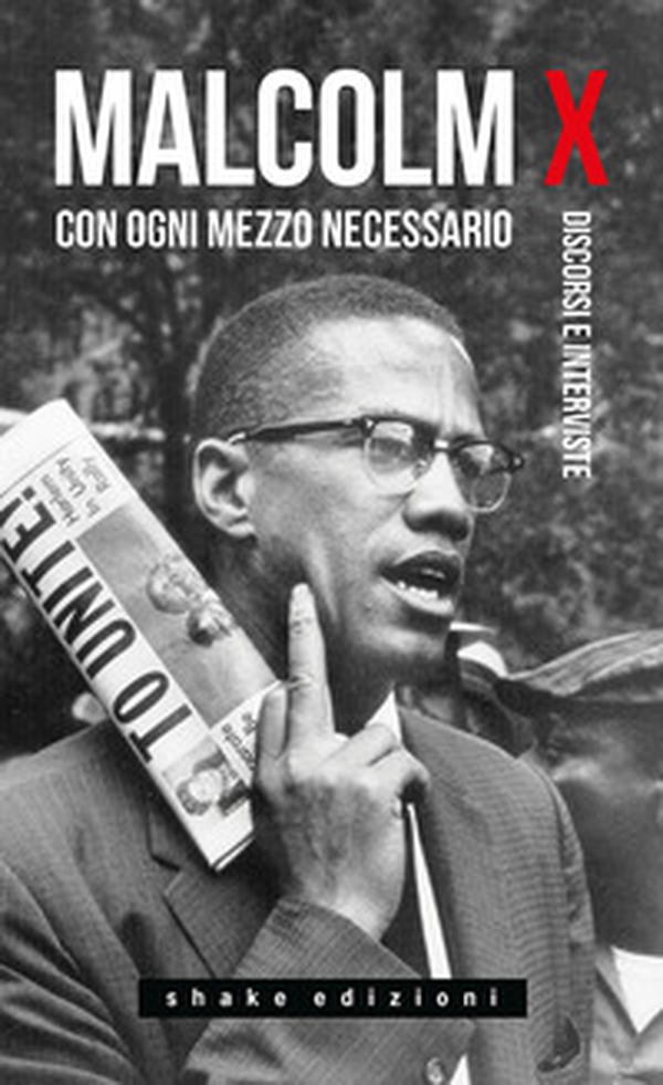 Con ogni mezzo necessario. Discorsi e interviste - Librerie.coop Con ogni mezzo necessario. Discorsi e interviste - Librerie.coop