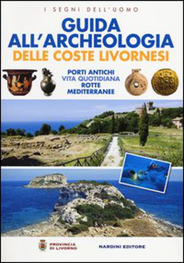 Guida all'archeologia delle coste livornesi. Porti antichi, vita quotidiana, rotte mediterranee - Librerie.coop Guida all'archeologia delle coste livornesi. Porti antichi, vita quotidiana, rotte mediterranee - Librerie.coop