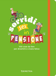 Sorridi sei in pensione. 100 cose da fare per divertirti e vivere felice - Librerie.coop Sorridi sei in pensione. 100 cose da fare per divertirti e vivere felice - Librerie.coop