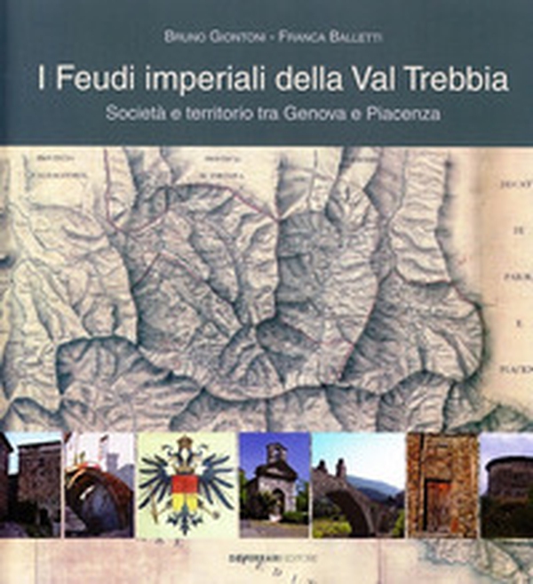 I feudi imperiali della Val Trebbia. Società e territorio tra Genova e Piacenza - Librerie.coop I feudi imperiali della Val Trebbia. Società e territorio tra Genova e Piacenza - Librerie.coop