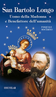 San Bartolo Longo. Uomo della Madonna e benefattore dell'umanità - Librerie.coop