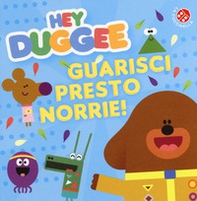 Guarisci presto, Norrie! Hey Duggee - Librerie.coop