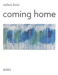 Stefano Bicini. Coming home - Librerie.coop