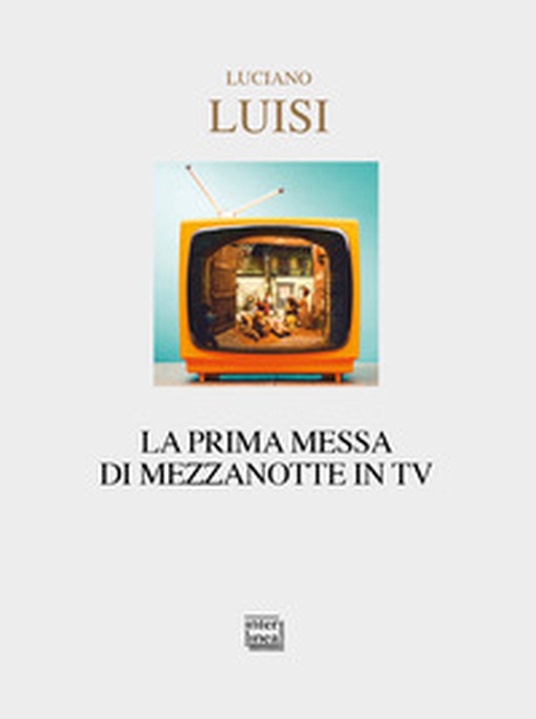 La prima messa di mezzanotte in TV - Librerie.coop La prima messa di mezzanotte in TV - Librerie.coop