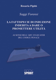 La fattispecie di induzione indebita a dare o promettere utilità. Ai sensi dell'art. 319-quarter del codice penale - Librerie.coop