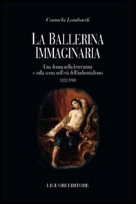 La ballerina immaginaria. Una donna nella letteratura e sulla scena nell'età dell'industrialismo 1832-1908 - Librerie.coop La ballerina immaginaria. Una donna nella letteratura e sulla scena nell'età dell'industrialismo 1832-1908 - Librerie.coop