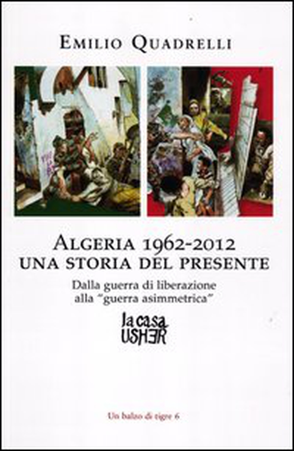 Algeria 1962-2012: una storia del presente. Dalla guerra di liberazione alla «guerra asimmetrica» - Librerie.coop Algeria 1962-2012: una storia del presente. Dalla guerra di liberazione alla «guerra asimmetrica» - Librerie.coop