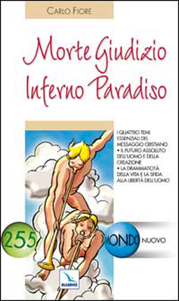 Morte Giudizio Inferno Paradiso. I 4 temi essenziali del messaggio cristiano. Il futuro assoluto dell'uomo e della creazione - Librerie.coop Morte Giudizio Inferno Paradiso. I 4 temi essenziali del messaggio cristiano. Il futuro assoluto dell'uomo e della creazione - Librerie.coop