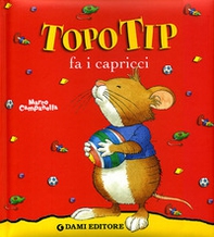 Topo Tip fa i capricci - Librerie.coop Topo Tip fa i capricci - Librerie.coop