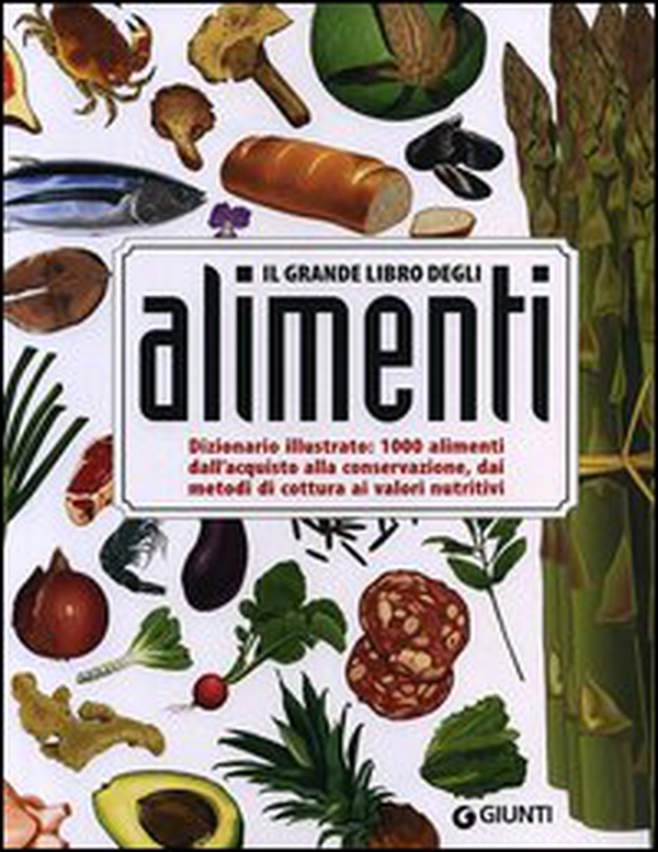 Il grande libro degli alimenti. Dizionario illustrato: 1000 alimenti, dall'aquisto alla conservazione, dai metodi di cottura ai valori nutritivi - Librerie.coop Il grande libro degli alimenti. Dizionario illustrato: 1000 alimenti, dall'aquisto alla conservazione, dai metodi di cottura ai valori nutritivi - Librerie.coop