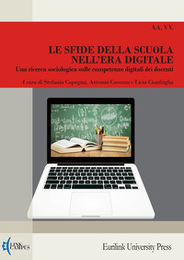 Le sfide della scuola nell'era digitale. Una ricerca sociologica sulle competenze digitali dei docenti - Librerie.coop Le sfide della scuola nell'era digitale. Una ricerca sociologica sulle competenze digitali dei docenti - Librerie.coop