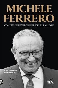 Michele Ferrero. Condividere valori per creare valore - Librerie.coop Michele Ferrero. Condividere valori per creare valore - Librerie.coop