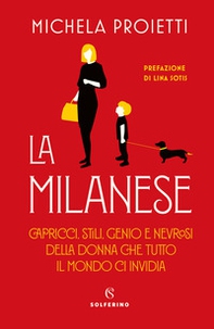 La milanese. Capricci, stili, genio e nevrosi della donna che tutto il mondo ci invidia - Librerie.coop La milanese. Capricci, stili, genio e nevrosi della donna che tutto il mondo ci invidia - Librerie.coop