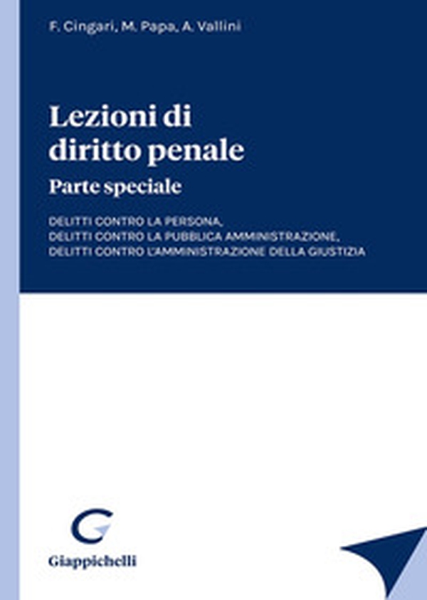 Lezioni di diritto penale. Parte speciale. Delitti contro la persona, delitti contro la pubblica amministrazione, delitti contro l'amministrazione della giustizia - Librerie.coop Lezioni di diritto penale. Parte speciale. Delitti contro la persona, delitti contro la pubblica amministrazione, delitti contro l'amministrazione della giustizia - Librerie.coop