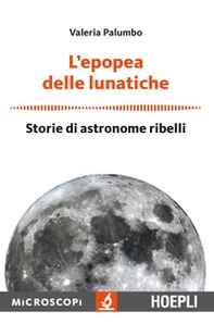 L'epopea delle lunatiche. Storie di astronome ribelli - Librerie.coop L'epopea delle lunatiche. Storie di astronome ribelli - Librerie.coop