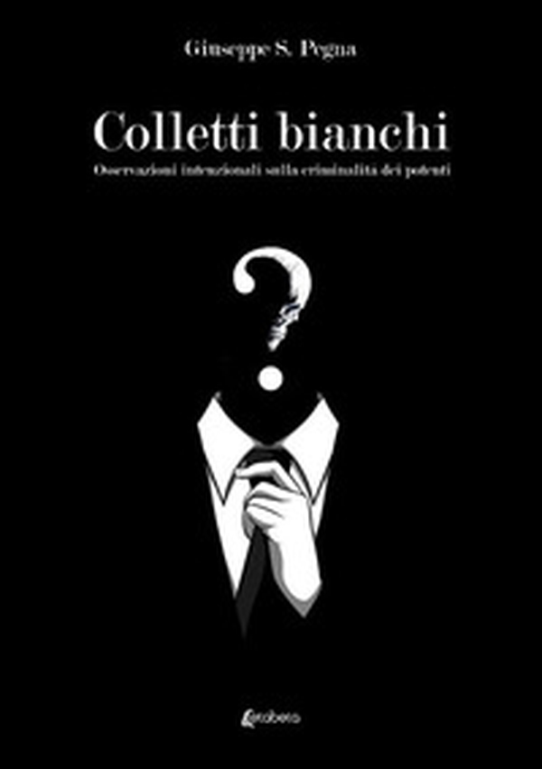 Colletti bianchi. Osservazioni intenzionali sulla criminalità dei potenti - Librerie.coop Colletti bianchi. Osservazioni intenzionali sulla criminalità dei potenti - Librerie.coop