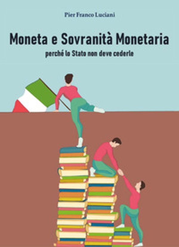 Moneta e sovranità monetaria perché lo Stato non deve cederle - Librerie.coop Moneta e sovranità monetaria perché lo Stato non deve cederle - Librerie.coop