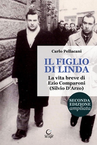 Il figlio di Linda. La vita breve di Ezio Comparoni (Silvio D'Arzo) - Librerie.coop