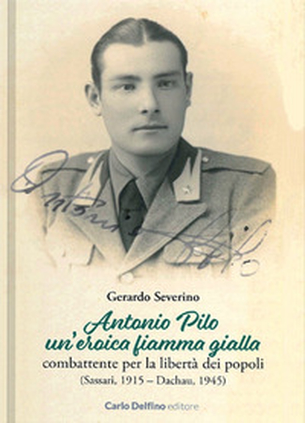 Antonio Pilo. Un'eroica fiamma gialla. Combattente per la libertà dei popoli - Librerie.coop Antonio Pilo. Un'eroica fiamma gialla. Combattente per la libertà dei popoli - Librerie.coop