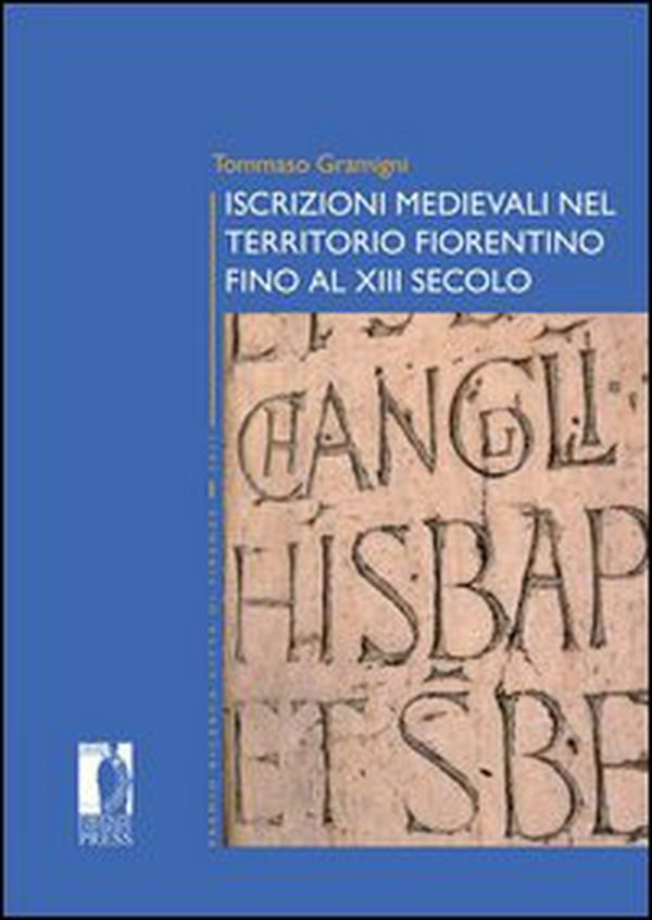 Iscrizioni medievali nel territorio fiorentino fino al XIII secolo - Librerie.coop