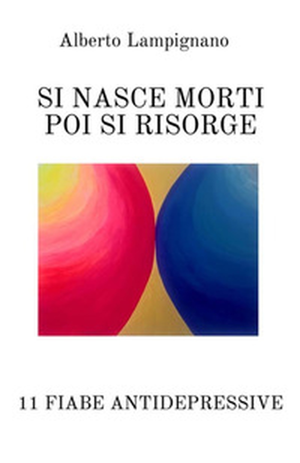 Si nasce morti poi si risorge. 11 fiabe antidepressive - Librerie.coop Si nasce morti poi si risorge. 11 fiabe antidepressive - Librerie.coop