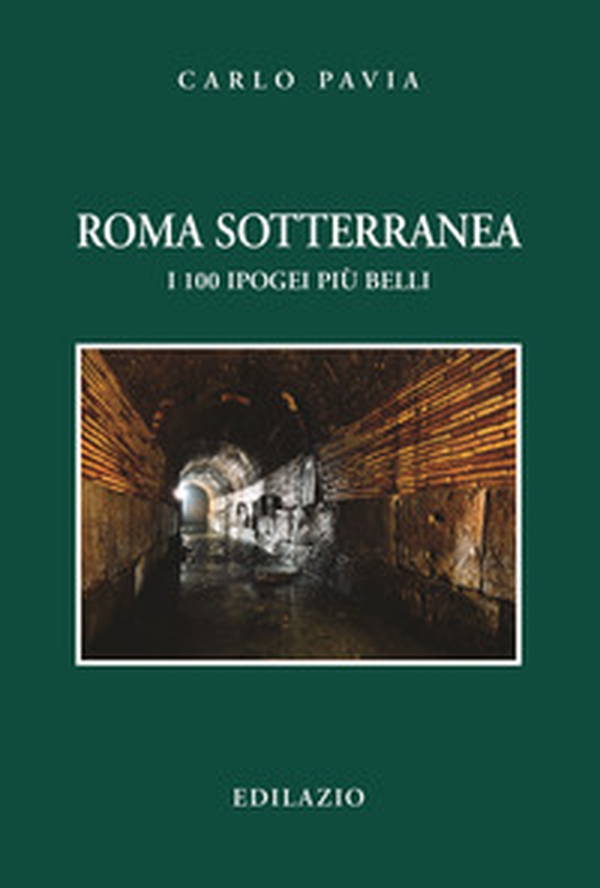 Roma sotterranea. I 100 ipogei più belli - Librerie.coop