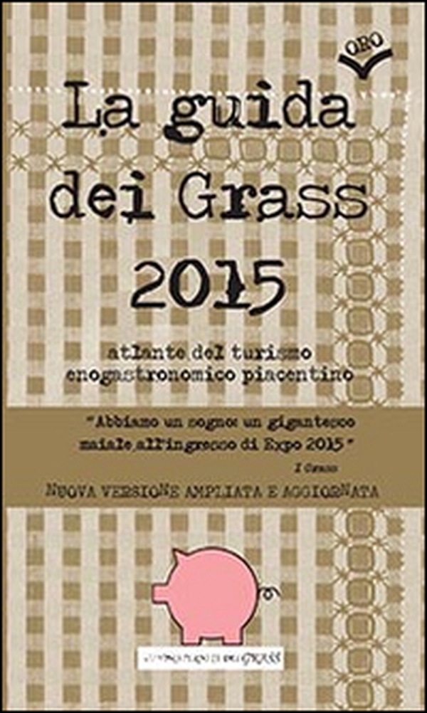 La guida (oro) dei Grass 2015. Atlante del turismo enogastronomico piacentino - Librerie.coop La guida (oro) dei Grass 2015. Atlante del turismo enogastronomico piacentino - Librerie.coop