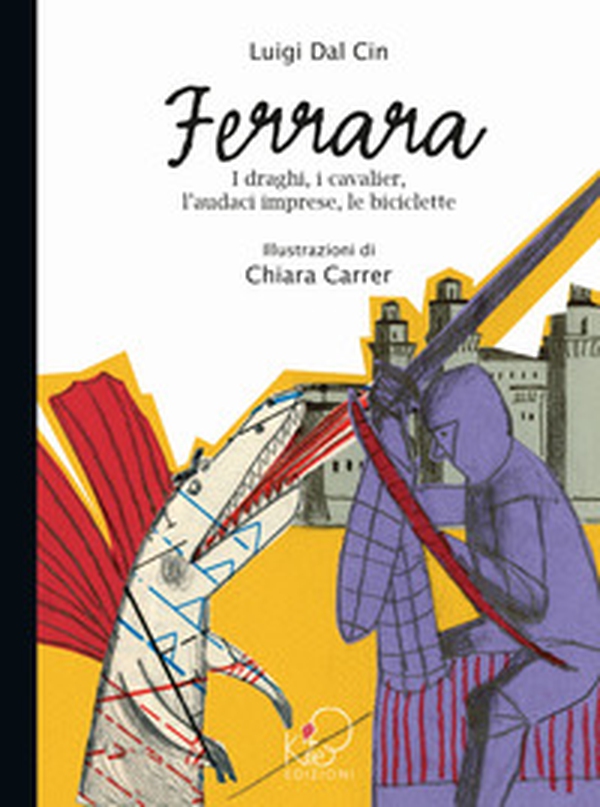 Ferrara. I draghi, i cavalier, l'audaci imprese, le biciclette - Librerie.coop Ferrara. I draghi, i cavalier, l'audaci imprese, le biciclette - Librerie.coop