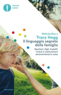 Il linguaggio segreto della famiglia. Genitori, figli, fratelli: vivere e comunicare serenamente a casa - Librerie.coop