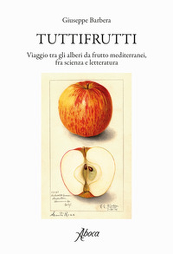 Tuttifrutti. Viaggio tra gli alberi da frutto mediterranei, fra scienza e letteratura - Librerie.coop Tuttifrutti. Viaggio tra gli alberi da frutto mediterranei, fra scienza e letteratura - Librerie.coop