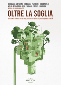 Oltre la soglia. Racconti fantastici e speculativi su buon vicinato e prossimità - Librerie.coop