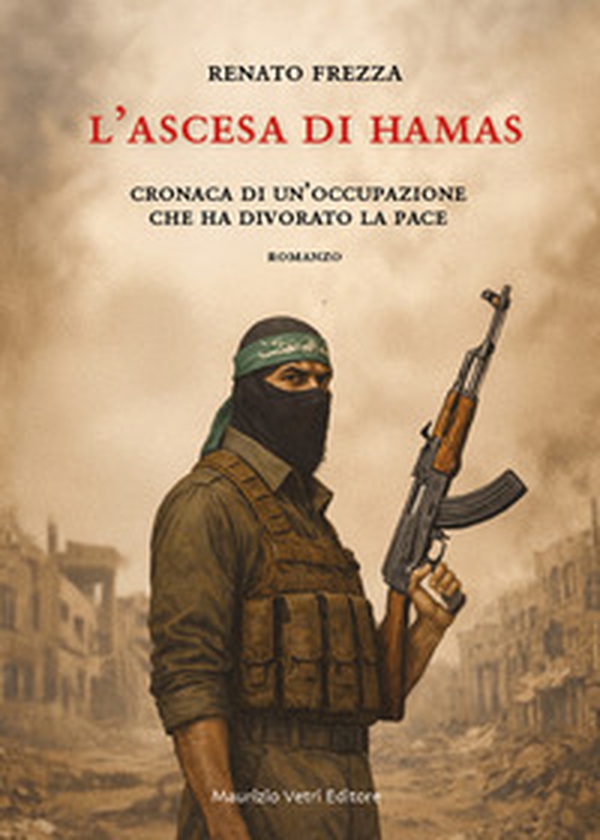 L'ascesa di Hamas. Cronaca di un'occupazione che ha divorato la pace - Librerie.coop