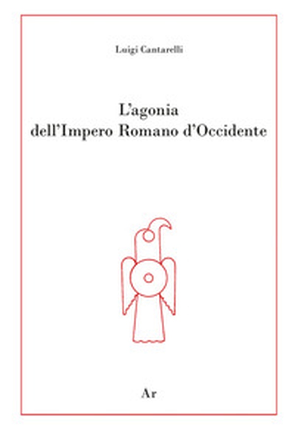L'agonia dell'Impero Romano d'Occidente - Librerie.coop L'agonia dell'Impero Romano d'Occidente - Librerie.coop
