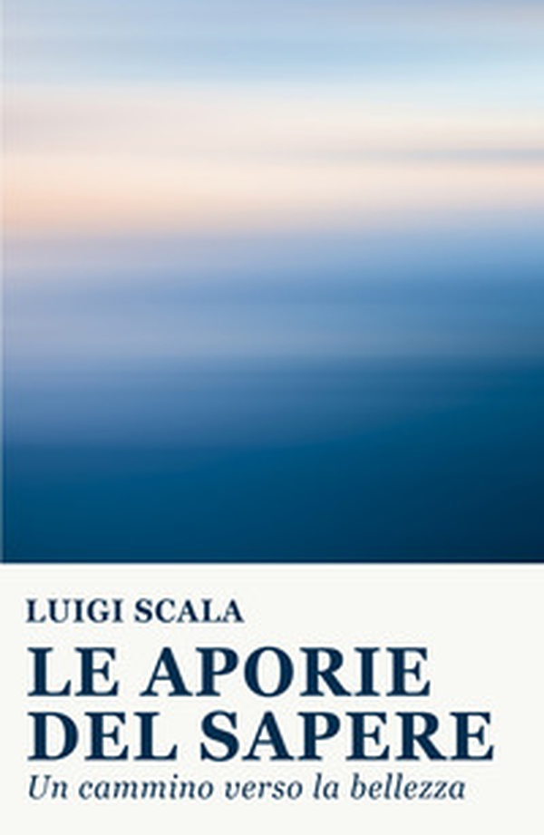 Le aporie del sapere. Un cammino verso la bellezza - Librerie.coop