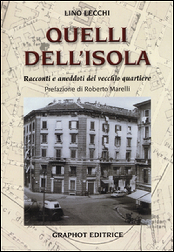 Quelli dell'Isola. Racconti e aneddoti del vecchio quartiere - Librerie.coop Quelli dell'Isola. Racconti e aneddoti del vecchio quartiere - Librerie.coop
