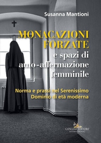 Monacazioni forzate e spazi di auto-affermazione femminile. Norma e prassi nel Serenissimo Dominio di età moderna - Librerie.coop Monacazioni forzate e spazi di auto-affermazione femminile. Norma e prassi nel Serenissimo Dominio di età moderna - Librerie.coop