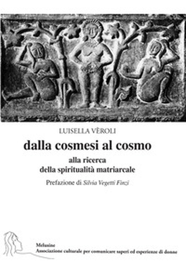 Dalla cosmesi al cosmo. Alla ricerca della spiritualità matriarcale - Librerie.coop Dalla cosmesi al cosmo. Alla ricerca della spiritualità matriarcale - Librerie.coop