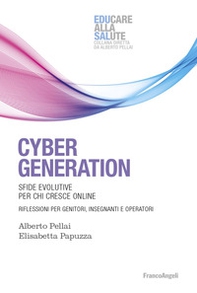 Cyber generation. Sfide evolutive per chi cresce online. Riflessioni per genitori, insegnanti e operatori - Librerie.coop