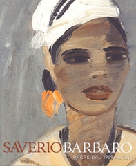 Saverio Barbaro. Esposizione antologica. Opere dal 1949 al 2011 - Librerie.coop