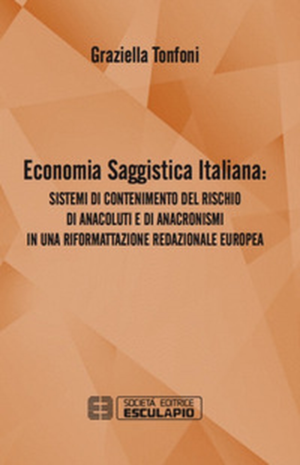 Economia saggistica italiana. Sistemi di contenimento del rischio di anacoluti e di anacronismi in una riformattazione redazionale europea - Librerie.coop Economia saggistica italiana. Sistemi di contenimento del rischio di anacoluti e di anacronismi in una riformattazione redazionale europea - Librerie.coop